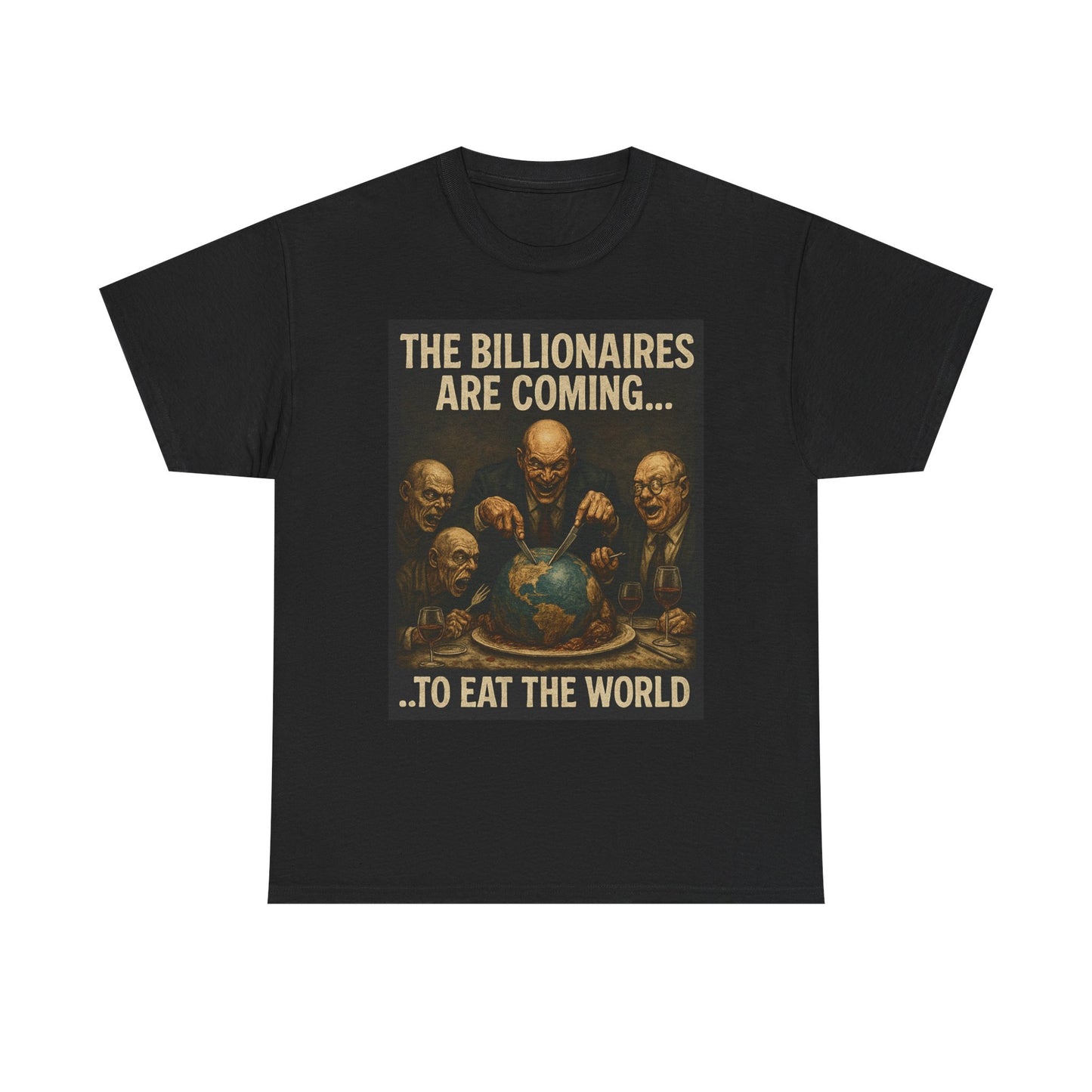 Unisex Tee - The Billionaires are coming:  Eat the World Edition