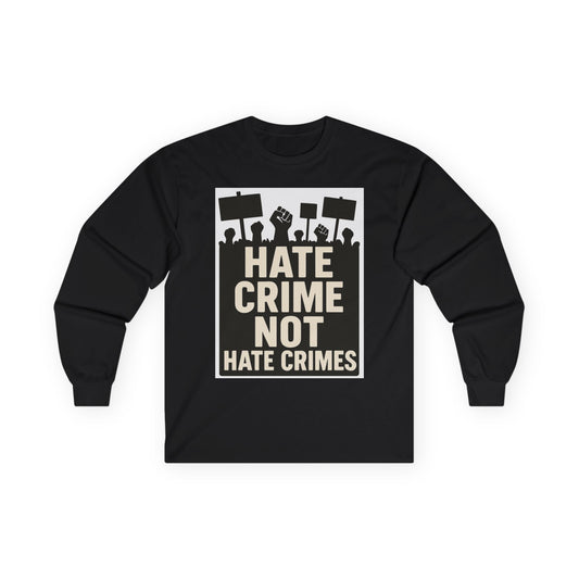 Unisex Tee, Long Sleeve - Hate Crime, Not Hate Crimes. (Protest),Activism Apparel, Gift for Protesters, Statement Clothing, Democracy L/S T-Shirt