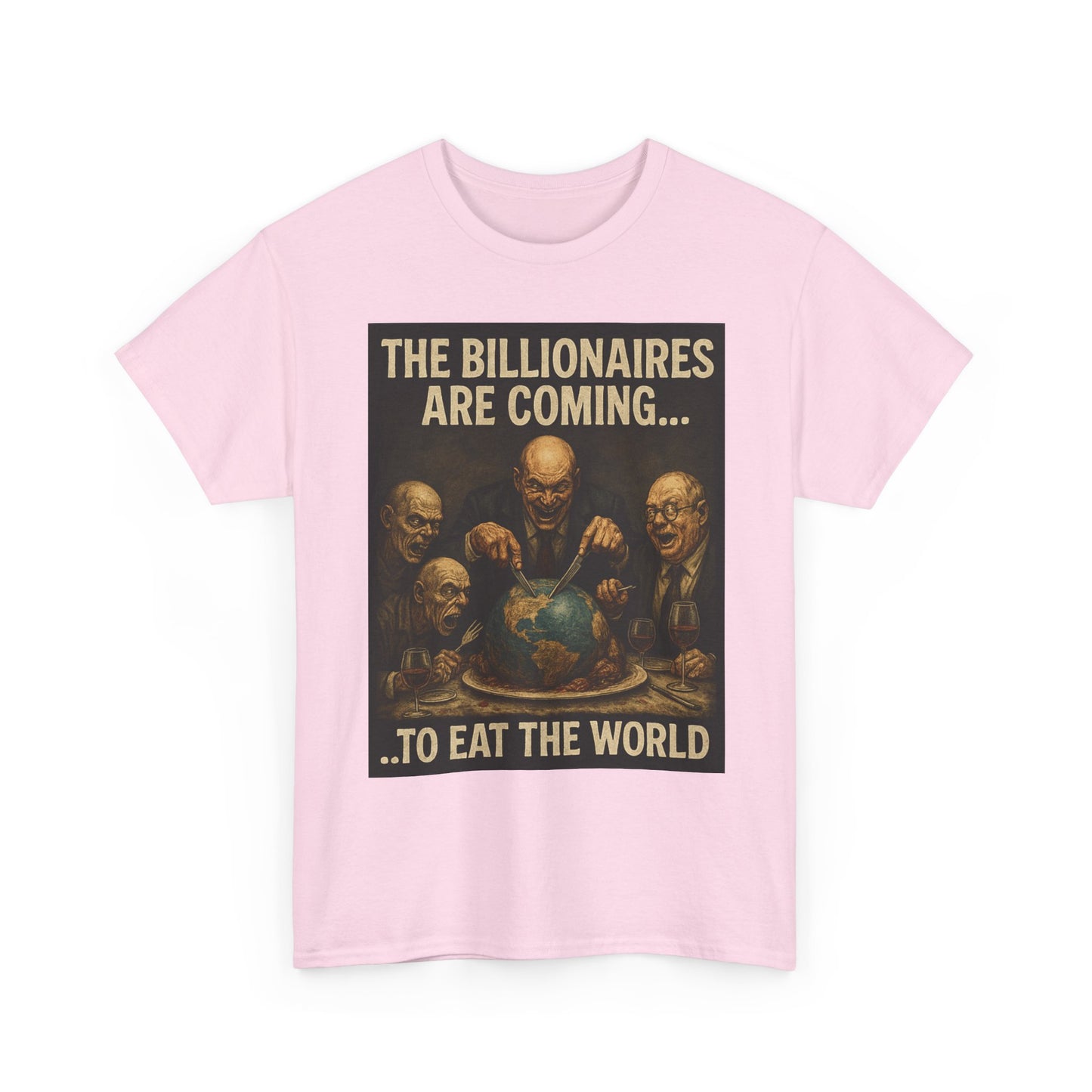 Unisex Tee - The Billionaires are coming:  Eat the World Edition
