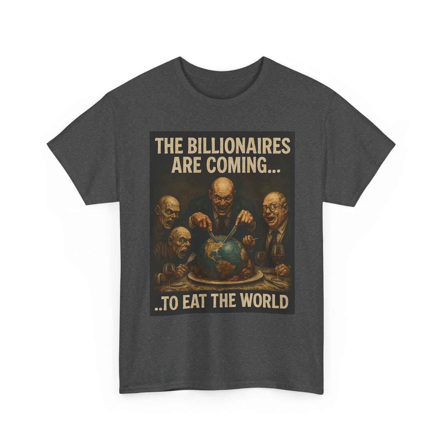 Unisex Tee - The Billionaires are coming:  Eat the World Edition
