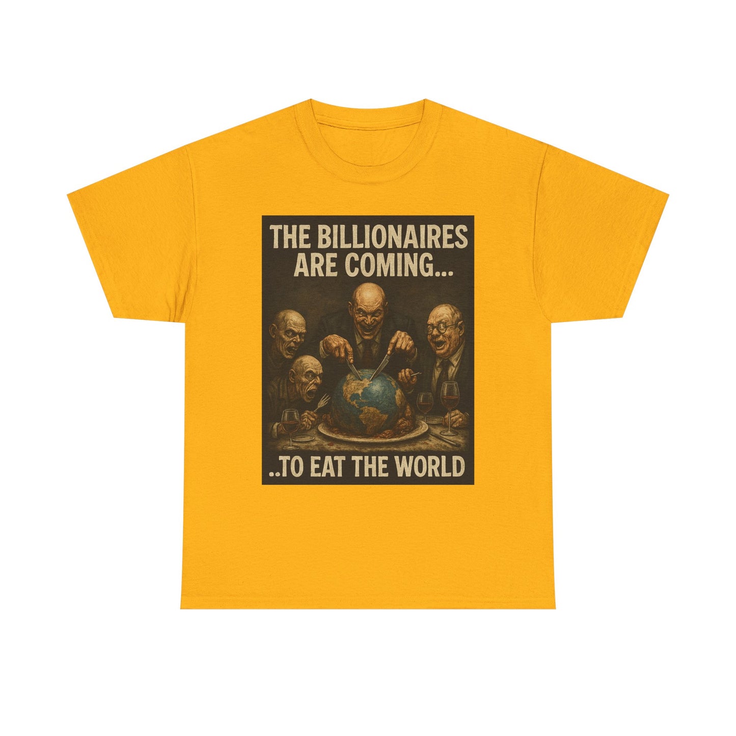 Unisex Tee - The Billionaires are coming:  Eat the World Edition