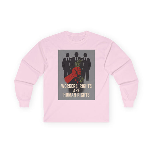 Unisex Tee, Long Sleeve - Workers' Rights = Human Rights, No Rights No Rest