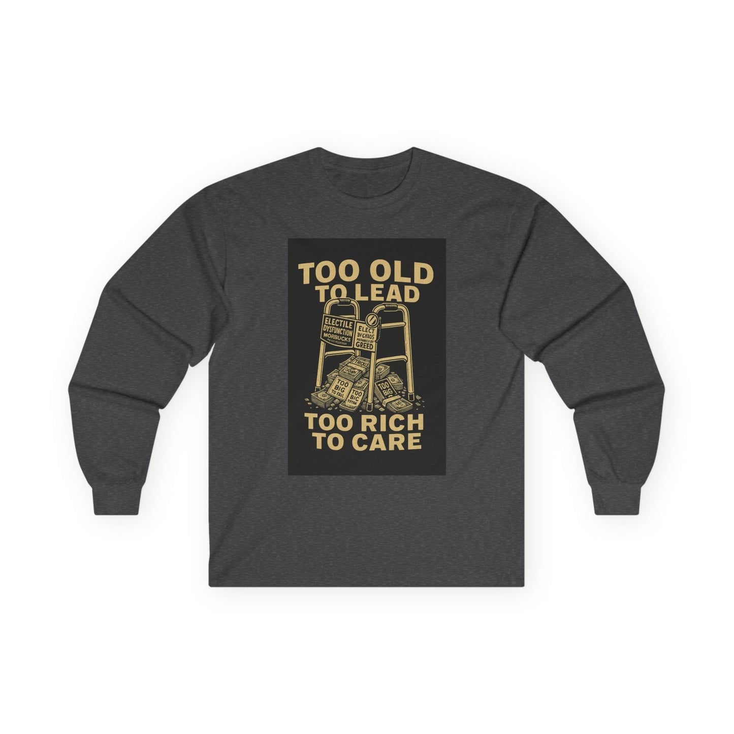 Unisex Tee, Long Sleeve - Too Old to Lead, Too Rich to Care, Funny Graphic Shirt for Retirement, Gifting, Casual Wear, Humour