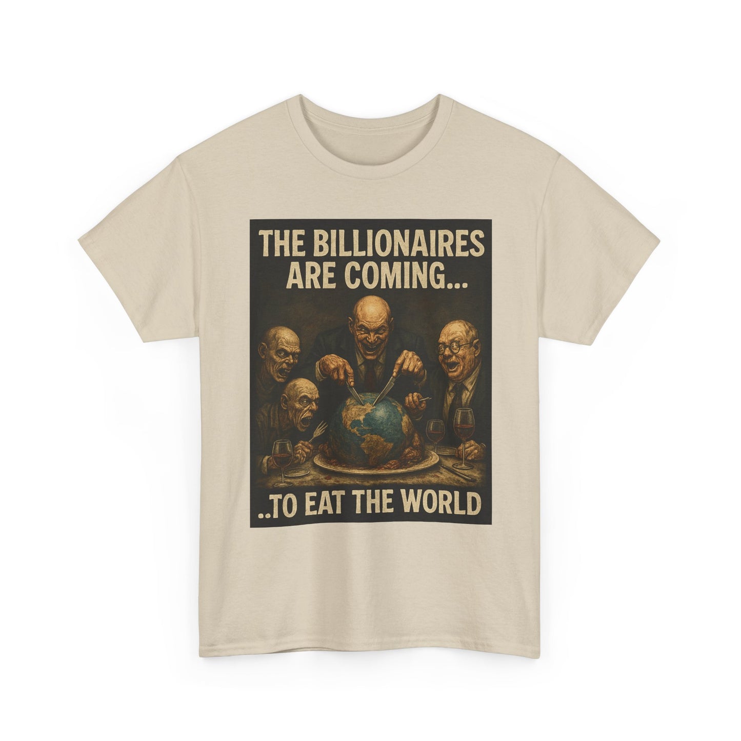 Unisex Tee - The Billionaires are coming:  Eat the World Edition