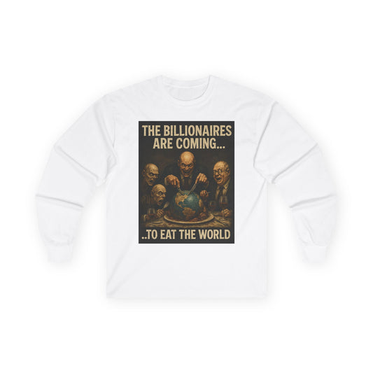 Unisex Tee, Long Sleeve - The Billionaires are coming: Eat The World Edition