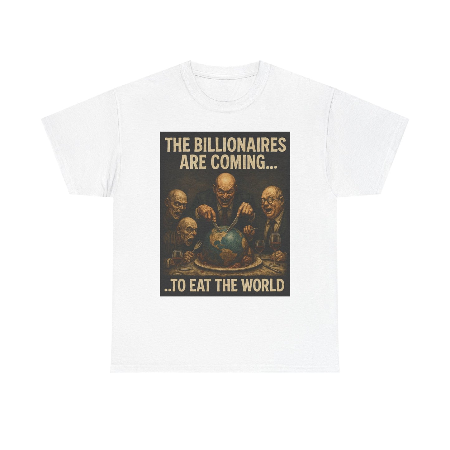 Unisex Tee - The Billionaires are coming:  Eat the World Edition
