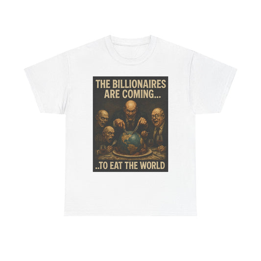 Unisex Tee - The Billionaires are coming:  Eat the World Edition