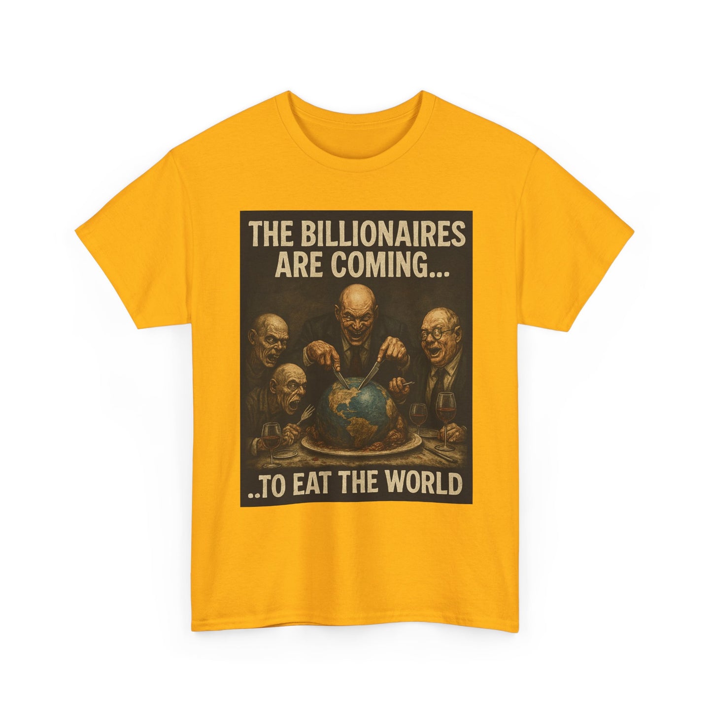 Unisex Tee - The Billionaires are coming:  Eat the World Edition