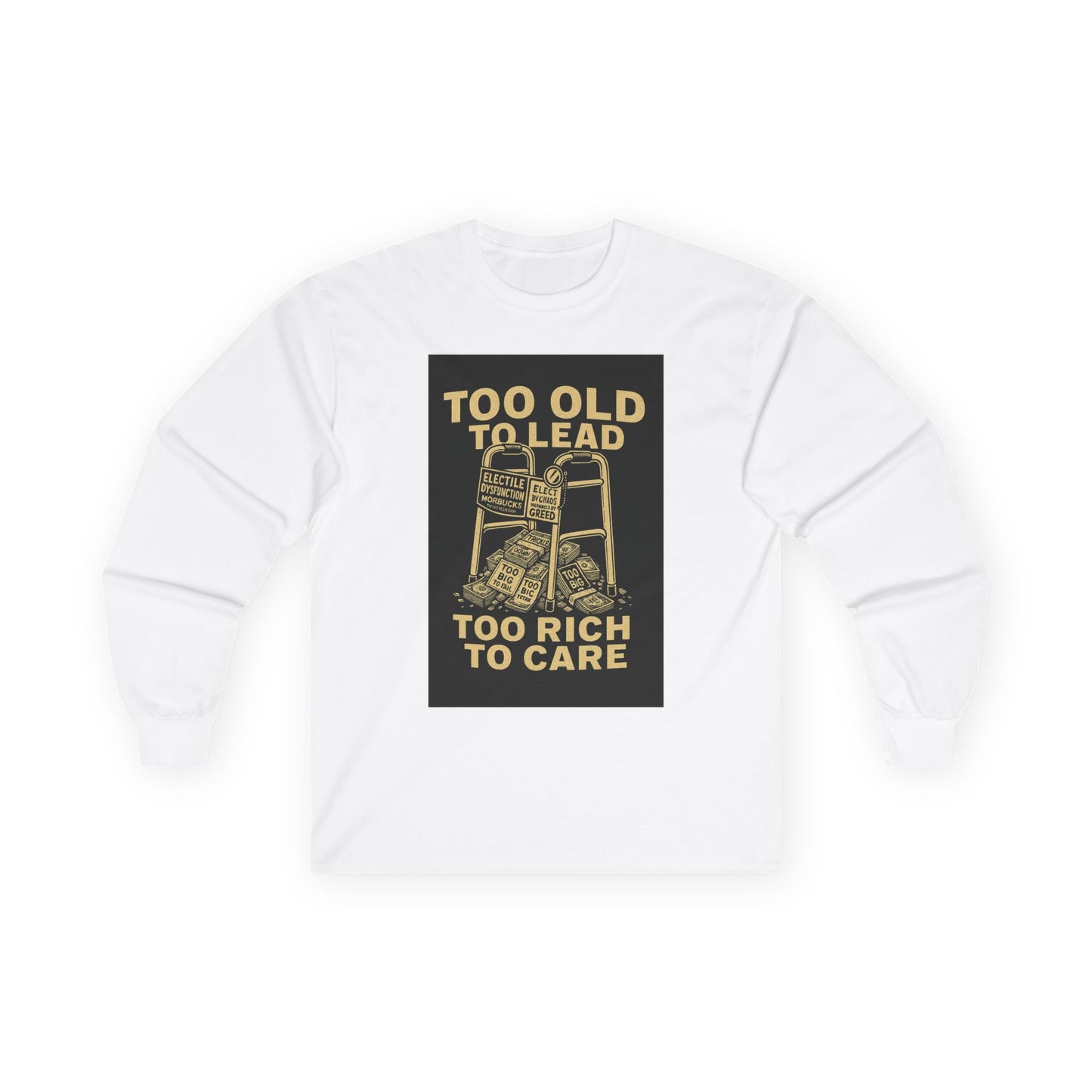 Unisex Tee, Long Sleeve - Too Old to Lead, Too Rich to Care, Funny Graphic Shirt for Retirement, Gifting, Casual Wear, Humour
