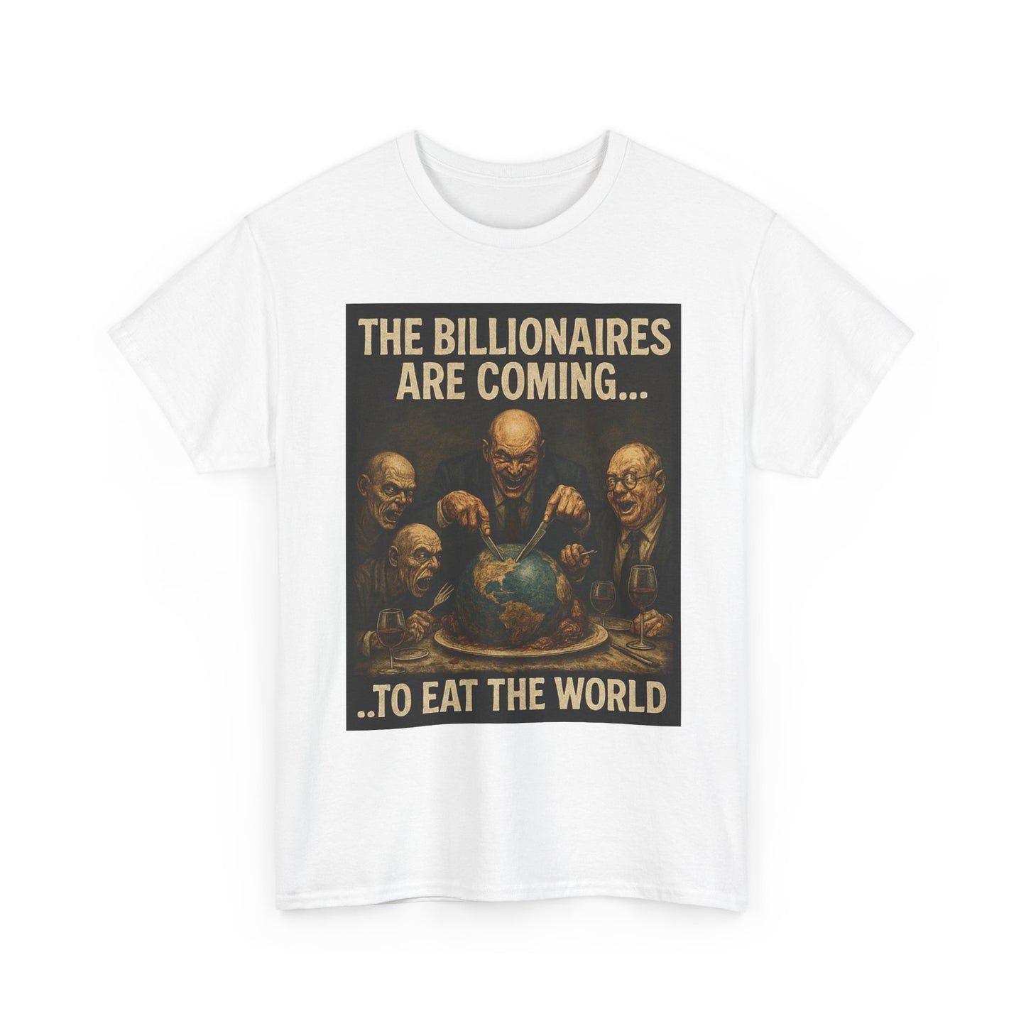 Unisex Tee - The Billionaires are coming:  Eat the World Edition