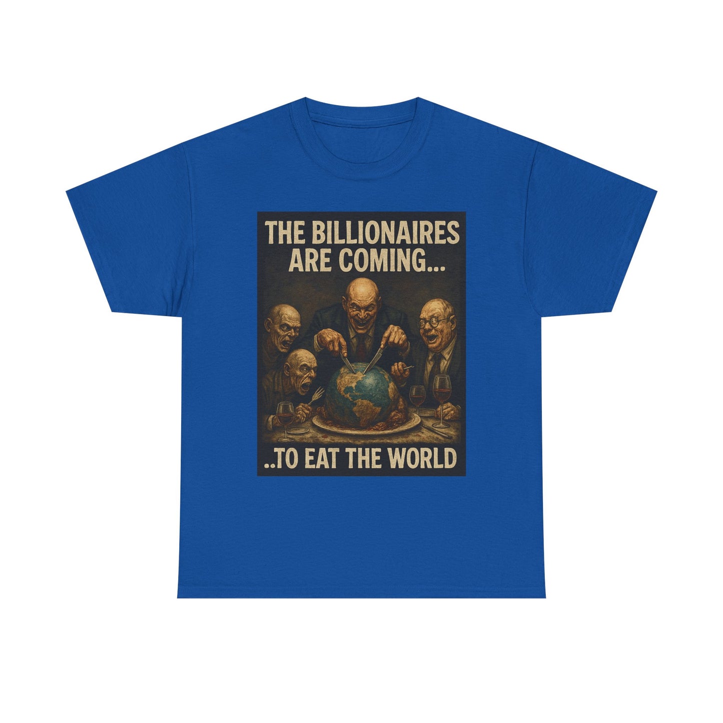 Unisex Tee - The Billionaires are coming:  Eat the World Edition
