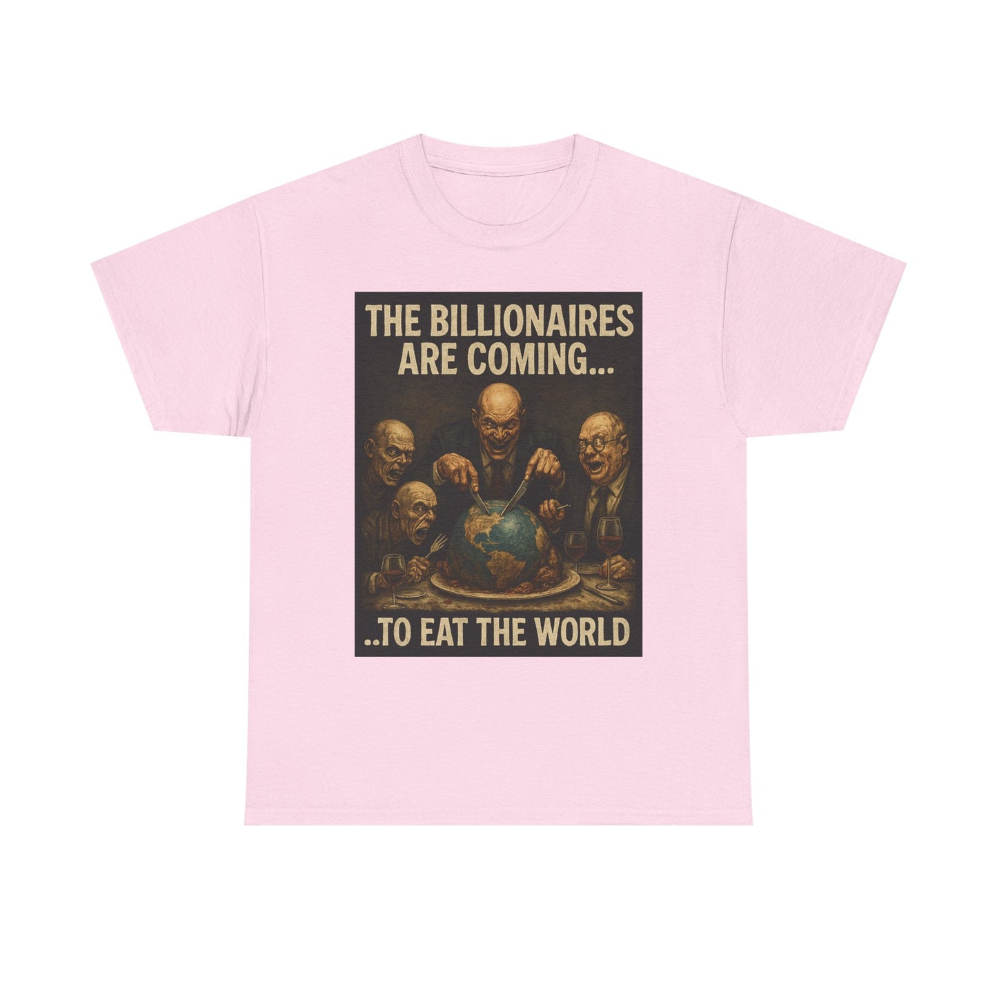 Unisex Tee - The Billionaires are coming:  Eat the World Edition