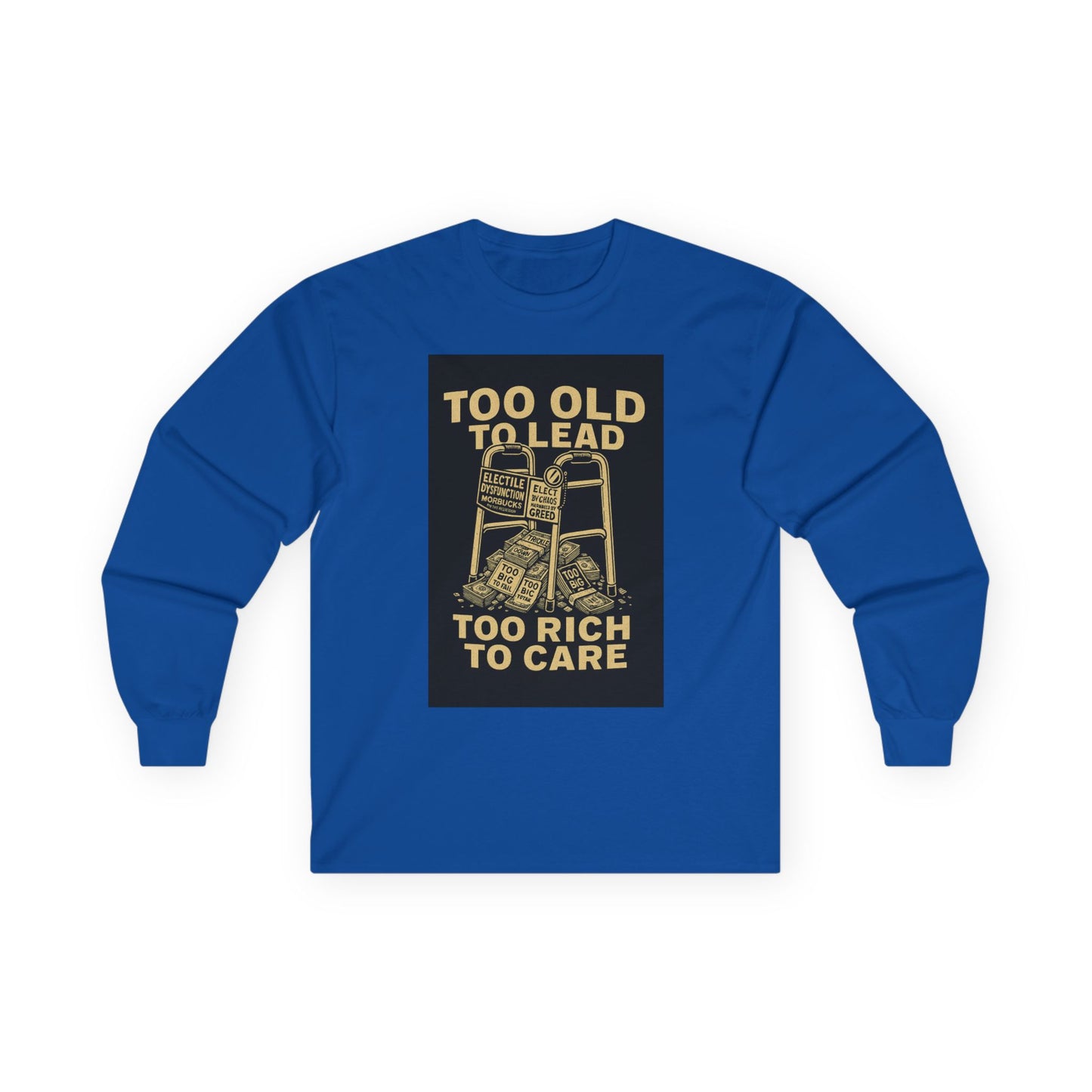 Unisex Tee, Long Sleeve - Too Old to Lead, Too Rich to Care, Funny Graphic Shirt for Retirement, Gifting, Casual Wear, Humour