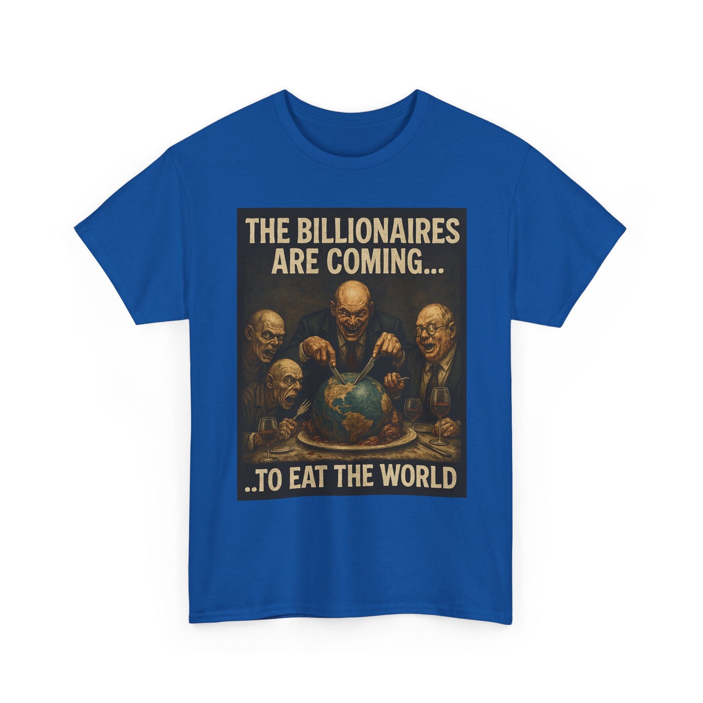 Unisex Tee - The Billionaires are coming:  Eat the World Edition