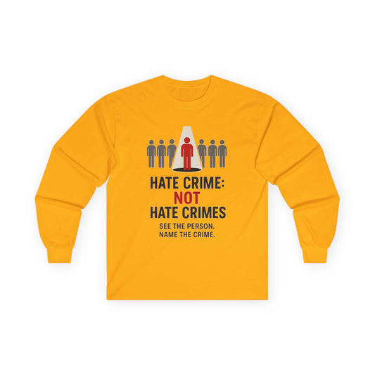 Unisex Tee, Long Sleeve - Hate Crimes Not Hate Crimes V2, Activism Apparel, Gift for Protesters, Statement Clothing, Democracy L/S T-Shirt