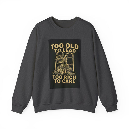 Unisex Crewneck Sweatshirt - Too Old To Lead, Too Rich To Care Design  Activism Apparel, Gift for Protesters, Statement Clothing, Democracy sweatshirt