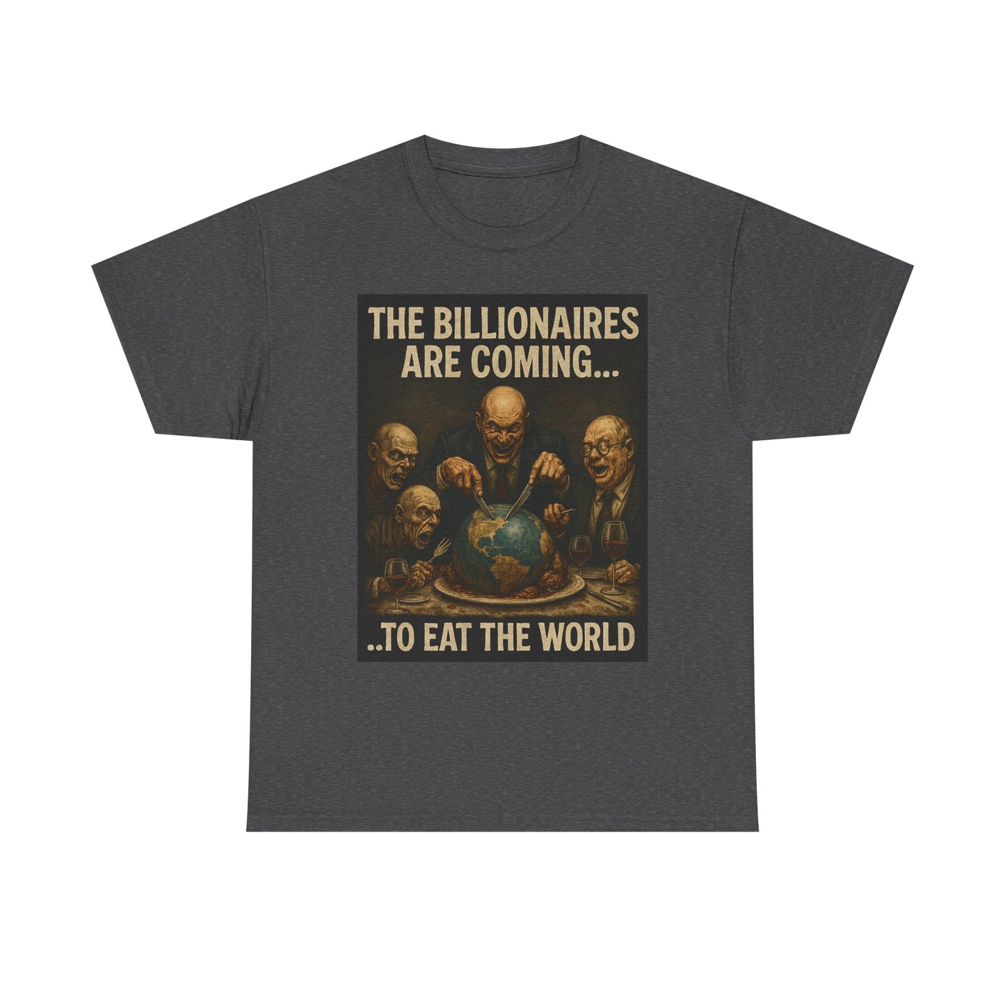 Unisex Tee - The Billionaires are coming:  Eat the World Edition