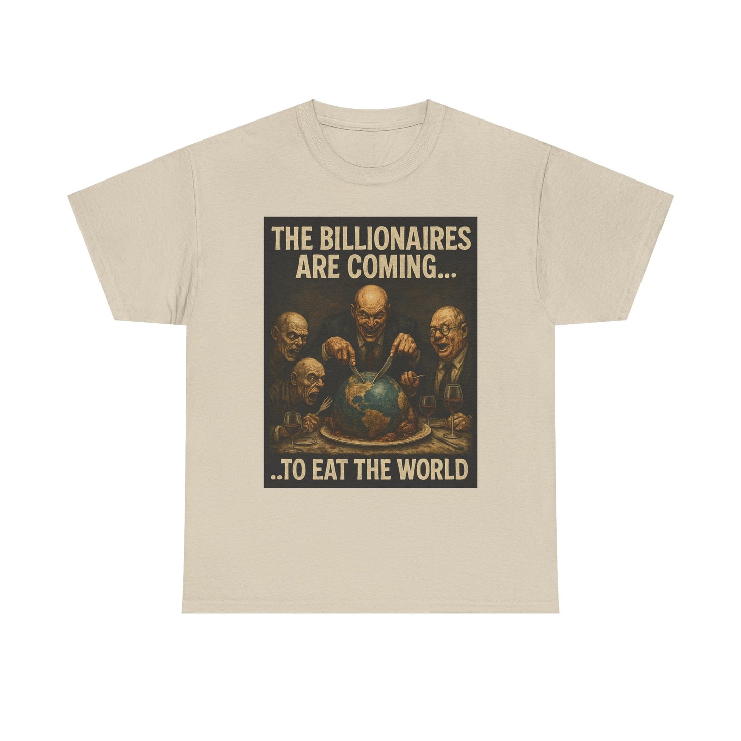 Unisex Tee - The Billionaires are coming:  Eat the World Edition